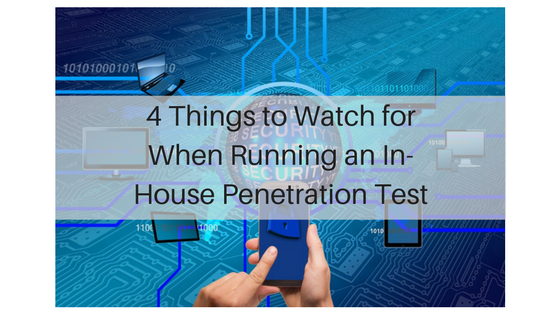 4 Things to Watch for When Running an In-House Penetration Test.png